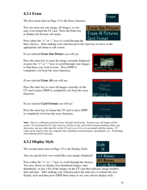 Page 31 304.3.1 Erase
The first menu item on Page 1/3 is the Erase function:
You can erase any one image, all images, or you
may even format the CF card.  Press the Enter key
to display the Erasure sub menu:
Press either the “+” or “-” keys to scroll through the
three choices.  After making your selection press the enter key to move to the
appropriate sub menu or sub screen.
If you selected Erase One Picture you will see:
Press the enter key to erase the image currently displayed
or press the “+” or “-” keys to...