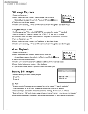Page 12 12
user’s manual
digital camera
Still Image Playback
1. Power on the camera
2. Press the Mode button to select the Still-Image Play Mode  as
      indicated by arrows pointing at both Play 
 and Record  icons:
3. The last recorded image appears
4. Use the arrow buttons 
 to scroll forward/backward through the recorded  images
To Playback Images on a TV
1. Set the appropriate Video output (NTSC/PAL) corresponding to your TV standard
2. Connect one end of the video cable to the “VIDEO OUT” port of your...
