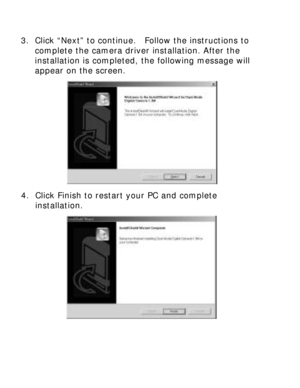 Page 21 3. Click “Next” to continue.  Follow the instructions to complete the camera driver installation. After the 
installation is completed, the following message will 
appear on the screen.   
4. Click Finish to restart your PC and complete               installation. 
            
 
   