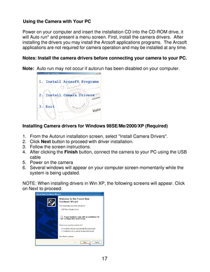 Page 19 17
Using the Camera with Your PC
Power on your computer and insert the installation CD into the CD-ROM drive, it will Auto run* and present a menu screen. First, install the camera drivers.  After  