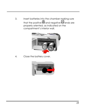 Page 20  
 15
3. Insert batteries into the chamber making sure 
that the positive  and negative  ends are 
properly oriented, as indicated on the 
compartment’s interior wall. 
 
4. Close the battery cover. 
   