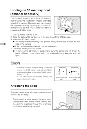 Page 1514
E
Loading an SD memory card
(optional accessory)
The camera comes with 8MB of internal
memory, allowing you to store images and video
clips in the camera. However, you can expand
the memory capacity by using an optional SD
memory card so that you can store additional
images and video clips.
1. Make sure the camera is off.
2. Slide the battery/SD card cover in the direction of the OPEN arrow.
3. Insert the SD memory card.
 The front side of the memory card (printed arrow) should face towards the...