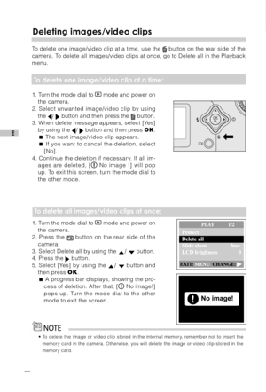 Page 2928
E
Deleting images/video clips
To delete one image/video clip at a time, use the  button on the rear side of the
camera. To delete all images/video clips at once, go to Delete all in the Playback
menu.
 To delete one image/video clip at a time:
1. Turn the mode dial to  mode and power on
the camera.
2. Select unwanted image/video clip by using
the 
/  button and then press the  button.
3. When delete message appears, select [Yes]
by using the 
/  button and then press OK.
 The next image/video clip...