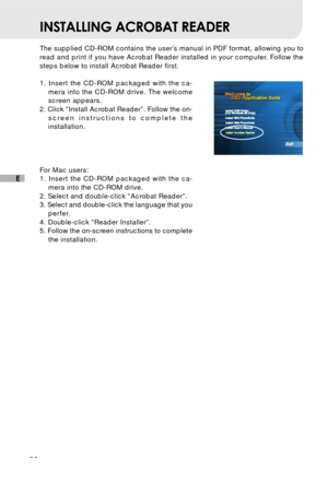 Page 3736
E
INSTALLING ACROBAT READER
The supplied CD-ROM contains the user’s manual in PDF format, allowing you to
read and print if you have Acrobat Reader installed in your computer. Follow the
steps below to install Acrobat Reader first.
1. Insert the CD-ROM packaged with the ca-
mera into the CD-ROM drive. The welcome
screen appears.
2. Click “Install Acrobat Reader”. Follow the on-
screen instructions to complete the
installation.
For Mac users:
1. Insert the CD-ROM packaged with the ca-
mera into the...