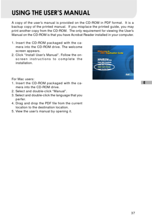 Page 3837
E
USING THE USER’S MANUAL
A copy of the user’s manual is provided on the CD-ROM in PDF format.  It is a
backup copy of the printed manual.  If you misplace the printed guide, you may
print another copy from the CD-ROM.  The only requirement for viewing the User’s
Manual on the CD-ROM is that you have Acrobat Reader installed in your computer.
1. Insert the CD-ROM packaged with the ca-
mera into the CD-ROM drive. The welcome
screen appears.
2. Click “Install User’s Manual”. Follow the on-
screen...
