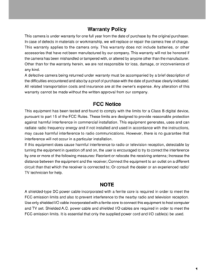 Page 2 1
Warranty Policy
This camera is under warranty for one full year from the date of purchase by the original purchaser.
In case of defects in materials or workmanship, we will replace or repair the camera free of charge.
This warranty applies to the camera only. This warranty does not include batteries, or other
accessories that have not been manufactured by our company. This warranty will not be honored if
the camera has been mishandled or tampered with, or altered by anyone other than the...
