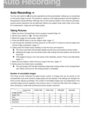 Page 17 16
Auto Recording
Turn the main switch to        , all camera operations are fully automatically. It allows you to concentrate
on the actual image to record. The autofocus, exposure, and imaging systems will work together to
bring beautiful results effortless. Although many of the cameras system in this mode are automatic,
several camera operations can be optimized. Options are subject mode, flash mode, drive mode,
EV compensation, image size and image quality.
Taking Pictures
1. Make sure that a...