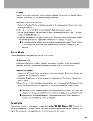 Page 32 31 Custom
Custom white balance allows a photographer to calibrate the camera to a specific lighting
condition. The setting can be used repeatedly until reset.
How to set custom white balance:
1. Select the custom in the white balance option in the basic section. Select set or recall
    message appears.
2. Use       /      to select Set and press Enter. Calibration screen appears.
3. Fill the image area with a white object. (A blank piece of white paper is ideal.) The object
    does not need to be...