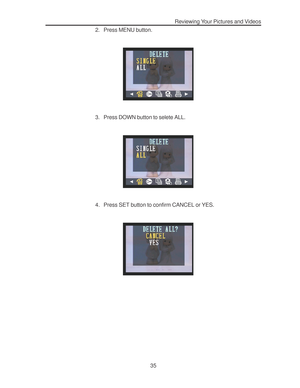 Page 39 Reviewing Your Pictures and Videos
35 2. Press MENU button.
3. Press DOWN button to selete ALL.
4. Press SET button to confirm CANCEL or YES.        