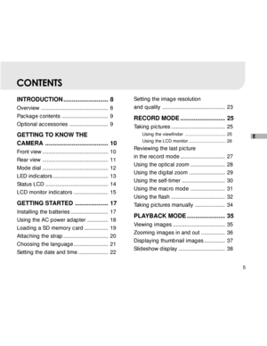 Page 6 5
E
CONTENTS
INTRODUCTION ........................... 8
Overview ............................................. 8
Package contents ............................... 9
Optional accessories .......................... 9
GETTING TO KNOW THE
CAMERA ...................................... 10
Front view ............................................ 10
Rear view ............................................ 11
Mode dial ............................................ 12
LED indicators...