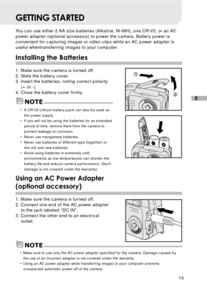 Page 1615
E
GETTING STARTED
You can use either 2 AA size batteries (Alkaline, Ni-MH), one CR-V3, or an AC
power adapter (optional accessory) to power the camera. Battery power is
convenient for capturing images or video clips while an AC power adapter is
useful whentransferring images to your computer.
Installing the Batteries
1. Make sure the camera is turned off.
2. Slide the battery cover.
3. Insert the batteries, noting correct polarity
(+ or -).
4. Close the battery cover firmly.
Using an AC Power Adapter...