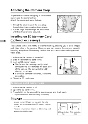 Page 1716
E
Attaching the Camera Strap
To prevent accidental dropping of the camera,
always use the camera strap.
Attach the camera strap as follows:
1. Thread the small loop of the lens strap
through the strap eyelet on the camera.
2. Pull the large loop through the small loop
until the strap is firmly secured.
Inserting an SD Memory Card
(optional accessory)
The camera comes with 16MB of internal memory, allowing you to store images
and video clips in the camera.  However, you can expand the memory capacity...