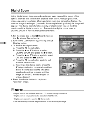 Page 2120
E
Digital Zoom
Using digital zoom, images can be enlarged even beyond the extent of the
optical zoom so that the subject appears even closer. Using digital zoom,
images appear even closer. Whereas digital zoom is a compelling feature, the
more an image is enlarged (zoomed), the more pixilated (grainier) the image will
appear. The digital zoom function is only available when you set the LCD
monitor and the digital zoom to on.  To enable the digital zoom, refer to
DIGITAL ZOOM in Record/Manual Record...