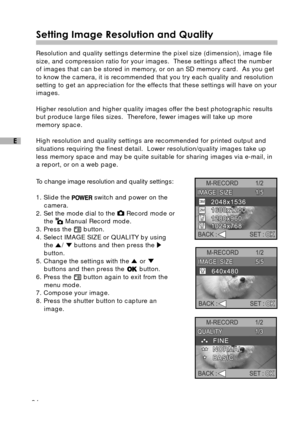 Page 2524
E
Setting Image Resolution and Quality
Resolution and quality settings determine the pixel size (dimension), image file
size, and compression ratio for your images.  These settings affect the number
of images that can be stored in memory, or on an SD memory card.  As you get
to know the camera, it is recommended that you try each quality and resolution
setting to get an appreciation for the effects that these settings will have on your
images.
Higher resolution and higher quality images offer the best...