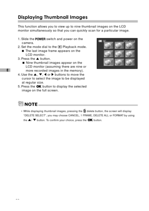 Page 2928
E
Displaying Thumbnail Images
This function allows you to view up to nine thumbnail images on the LCD
monitor simultaneously so that you can quickly scan for a particular image.
1. Slide the 
 switch and power on the
camera.
2. Set the mode dial to the 
 Playback mode.
 The last image frame appears on the
LCD monitor.
3. Press the 
 button.
 Nine thumbnail images appear on the
LCD monitor (assuming there are nine or
more recorded images in the memory).
4. Use the 
, ,  or  buttons to move the
cursor...