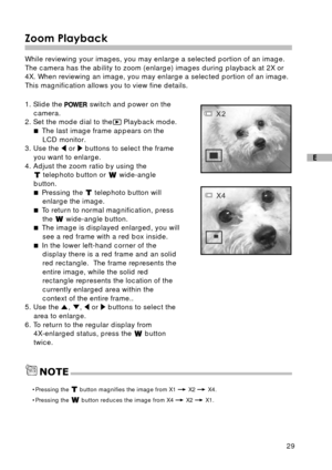 Page 3029
E
Zoom Playback
While reviewing your images, you may enlarge a selected portion of an image.
The camera has the ability to zoom (enlarge) images during playback at 2X or
4X. When reviewing an image, you may enlarge a selected portion of an image.
This magnification allows you to view fine details.
1. Slide the 
 switch and power on the
camera.
2. Set the mode dial to the
 Playback mode.
 The last image frame appears on the
LCD monitor.
3. Use the 
 or  buttons to select the frame
you want to...