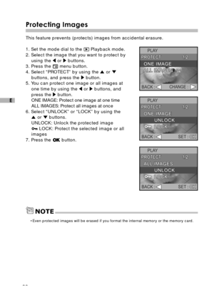 Page 3736
E
Protecting Images
This feature prevents (protects) images from accidental erasure.
1. Set the mode dial to the 
 Playback mode.
2. Select the image that you want to protect by
using the 
 or  buttons.
3. Press the  menu button.
4. Select “PROTECT” by using the 
 or buttons, and press the  button.
5. You can protect one image or all images at
one time by using the 
 or  buttons, and
press the  button.
ONE IMAGE: Protect one image at one time
ALL IMAGES: Protect all images at once
6. Select “UNLOCK”...