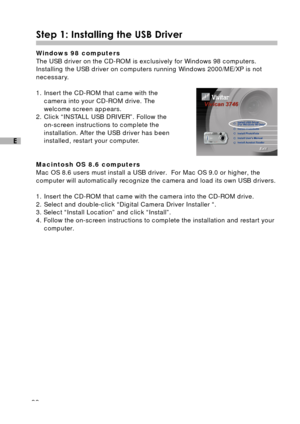 Page 3938
E
Step 1: Installing the USB Driver
Windows 98 computers
The USB driver on the CD-ROM is exclusively for Windows 98 computers.
Installing the USB driver on computers running Windows 2000/ME/XP is not
necessary.
1. Insert the CD-ROM that came with the
camera into your CD-ROM drive. The
welcome screen appears.
2. Click “INSTALL USB DRIVER”. Follow the
on-screen instructions to complete the
installation. After the USB driver has been
installed, restart your computer.
Macintosh OS 8.6 computers
Mac OS 8.6...