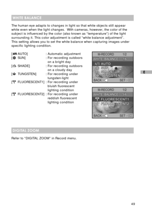 Page 5049
E
WHITE BALANCE
The human eye adapts to changes in light so that white objects still appear
white even when the light changes.  With cameras, however, the color of the
subject is influenced by the color (also known as “temperature”) of the light
surrounding it. This color adjustment is called “white balance adjustment”.
This setting allows you to set the white balance when capturing images under
specific lighting condition.
[
AUTO] : Automatic adjustment
[SUN] : For recording outdoors
on a bright day...
