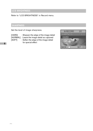 Page 5150
E
LCD BRIGHTNESS
Refer to “LCD BRIGHTNESS” in Record menu.
SHARPNESS
Set the level of image sharpness.
[HARD] : Sharpen the edge of the image detail
[NORMAL] : Leave the image detail as captured
[SOFT] : Soften the edge of the image detail
for special effect 