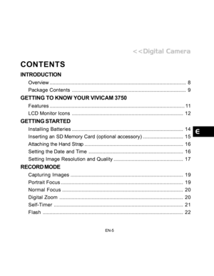 Page 6 EN-5
CONTENTS
INTRODUCTION
Overview.................................................................................................. 8
Package Contents.................................................................................. 9
GETTING TO KNOW YOUR VIVICAM 3750
Features................................................................................................. 11
LCD Monitor Icons................................................................................ 12
GETTING STARTED
Installing...