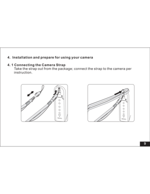 Page 15 9
4. Installation and prepare for using your camera
4. 1 Connecting the Camera Strap
Take the strap out from the package; connect the strap to the camera per
instruction.
BatteryBattery  