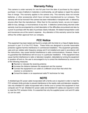 Page 2 1
Warranty Policy
This camera is under warranty for one full year from the date of purchase by the original
purchaser. In case of defects in materials or workmanship, we will replace or repair the camera
free of charge. This warranty applies to the camera only. This warranty does not include
batteries, or other accessories which have not been manufactured by our company. This
warranty will not be honored if the camera has been mishandled or tampered with, or altered by
anyone other than the...