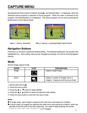 Page 22 21
CAPTURE MENU
By pressing the menu button in Capture mode  , the following Menu 1 is displayed, when the
Standard scene program is selected at Scene program.  When the other is selected at the
program, the following Menu 2 is displayed.  The Scene program can be set by pressing the
 button in the Capture Mode.
     Menu 1 (Scene: Standard)           Menu 2 (Scene: Landscape/Night View/Portrait)
Navigation Buttons
Press the  or  button to select the desired setting.  The selected setting item can be...