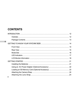 Page 9 E
8
CONTENTS
INTRODUCTION...................................................................................................... 12
Overview . . ........................................................................................................ 12
Package Contents........................................................................................... 13
GETTING TO KNOW YOUR 
VIVICAM 3826........................................................... 14
Front...