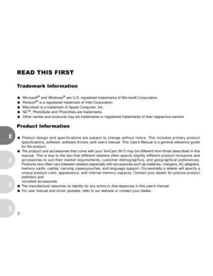 Page 2 2
E
F
S
G
READ THIS FIRST
Trademark Information
  Microsoft® and Windows® are U.S. registered trademarks of Microsoft Corporation.
  Pentium® is a registered trademark of Intel Corporation.
 Macintosh is a trademark of Apple Computer, Inc.
  SD
TM, PhotoSuite and PhotoVista are trademarks.
  Other names and products may be trademarks or registered trademarks of their respective owners.
Product Information
 Product design and specifications are subject to change without notice. This includes...