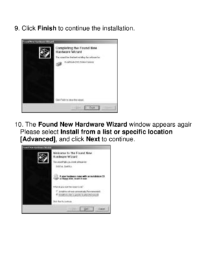 Page 19Downloaded from www.Manualslib.com manuals search engine  9. Click Finish to continue the installation.   
10. The Found New Hardware Wizard window appears again.    Please select Install from a list or specific location     [Advanced], and click Next to continue.    