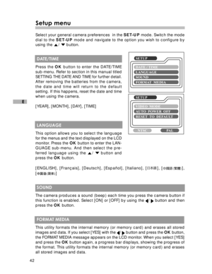 Page 43Downloaded from www.Manualslib.com manuals search engine 42
E
Setup menu
Select your general camera preferences  in the SET-UP mode. Switch the mode
dial to the SET-UP mode and navigate to the option you wish to configure by
using the 
/  button.
 DATE/TIME
Press the OK button to enter the DATE/TIME
sub-menu. Refer to section in this manual titled
SETTING THE DATE AND TIME for further detail.
After removing the batteries from the camera,
the date and time will return to the default
setting. If this...