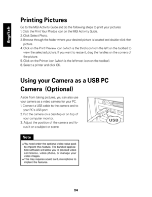 Page 25Downloaded from www.Manualslib.com manuals search engine English
24
Printing Pictures
Go to the MGI Activity Guide and do the following steps to print your pictures:
1. Click the Print Your Photos icon on the MGI Activity Guide.
2. Click Select Photo.
3. Browse through the folder where your desired picture is located and double-click that
picture.
4. Click on the Print Preview icon (which is the third icon from the left on the toolbar) to
view the selected picture. If you want to resize it, drag the...