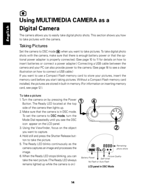 Page 15Downloaded from www.Manualslib.com manuals search engine English
Using MULTIMEDIA CAMERA as a
Digital Camera
The camera allows you to easily take digital photo shots. This section shows you how
to take pictures with the camera.
Taking Pictures
Set the camera to DSC mode        when you want to take pictures. To take digital photo
shots with the camera, make sure that there is enough battery power or that the op-
tional power adapter is properly connected. (See page 10 to 11 for details on how to
insert...