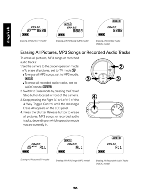 Page 27Downloaded from www.Manualslib.com manuals search engine English
26
Erasing a Picture (TV mode)
Erasing an MP3 Song (MP3 mode) Erasing a Recorded Audio
(AUDIO mode)
Erasing All Pictures, MP3 Songs or Recorded Audio Tracks
To erase all pictures, MP3 songs or recorded
audio tracks:
1. Set the camera to the proper operation mode:
  
  To erase all pictures, set to TV mode       .
      To erase all MP3 songs, set to MP3 mode.
      To erase all recorded audio tracks, set to
      AUDIO mode...