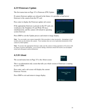 Page 35Downloaded from www.Manualslib.com manuals search engine 344.3.9 Firmware Update
The first menu item on Page 3/3 is Firmware (FW) Update:
If camera firmware updates are released in the future, it is possible to load newer
firmware to the camera from the CF card.
Press enter to display the Firmware update sub screen:
If the appropriate firmware is present on the CF card, you
would press the Telephoto (T) and Wide (W) keys
simultaneously, and the camera will reload its operating
system firmware
Press DISP...