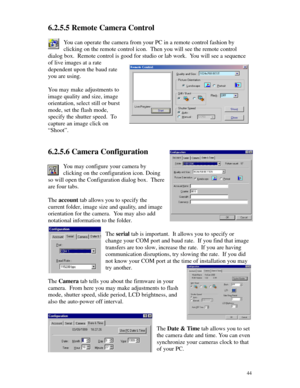 Page 45Downloaded from www.Manualslib.com manuals search engine 446.2.5.5 Remote Camera Control
You can operate the camera from your PC in a remote control fashion by
clicking on the remote control icon.  Then you will see the remote control
dialog box.  Remote control is good for studio or lab work.  You will see a sequence
of live images at a rate
dependent upon the baud rate
you are using.
You may make adjustments to
image quality and size, image
orientation, select still or burst
mode, set the flash mode,...