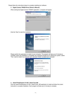 Page 15Downloaded from www.Manualslib.com manuals search engine 11  Please follow the instructions below to complete installing your software.  
3.  Digital Camera TWAIN Driver (Owner’s Manual) 
When clicking the Digital Camera TWAINT application, a progress will appear.  
 
Click the “Next” to start the installation. 
 
Please wait for the application to install on your computer. The program will take up to 5 minutes to 
complete. When the installation is completed, the computer prompts you to reboot your...