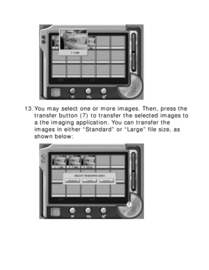 Page 26Downloaded from www.Manualslib.com manuals search engine  
13. You may select one or more images. Then, press the 
transfer button (7) to transfer the selected images to 
a the imaging application. You can transfer the 
images in either “Standard” or “Large” file size, as 
shown below:    