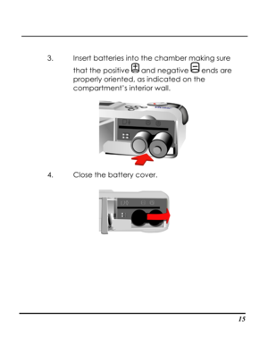 Page 20Downloaded from www.Manualslib.com manuals search engine  
 15
3. Insert batteries into the chamber making sure 
that the positive  and negative  ends are 
properly oriented, as indicated on the 
compartment’s interior wall. 
 
4. Close the battery cover. 
   