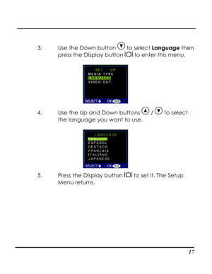 Page 22Downloaded from www.Manualslib.com manuals search engine  
 17
3. Use the Down button  to select Language then 
press the Display button  to enter this menu. 
 
4. Use the Up and Down buttons  /  to select 
the language you want to use.  
 
5. Press the Display button  to set it. The Setup 
Menu returns.   