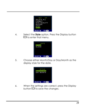 Page 24Downloaded from www.Manualslib.com manuals search engine  
 19
 
4. Select the Style option. Press the Display button 
 to enter that menu. 
 
5. Choose either Month/Day or Day/Month as the 
display style for the date.  
 
6. When the settings are correct, press the Display 
button  to save the changes.   