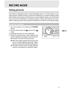 Page 18Downloaded from www.Manualslib.com manuals search engine 17
E
Taking pictures
RECORD MODE
The camera is equipped with an optical viewfinder and a 1.6 LCD monitor to com-
pose pictures. Taking pictures by using the viewfinder can conserve battery power.
If the battery level is low and there are no extra batteries handy, we recommend
that you use the viewfinder to compose pictures. Using LCD monitor can accu-
rately compose pictures and examine all details but consume more battery power.
 Using the...