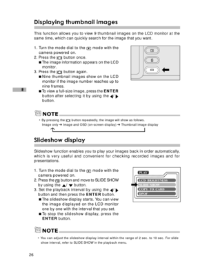 Page 27Downloaded from www.Manualslib.com manuals search engine 26
E
Displaying thumbnail images
This function allows you to view 9 thumbnail images on the LCD monitor at the
same time, which can quickly search for the image that you want.
1. Turn the mode dial to the 
 mode with the
camera powered on.
2. Press the 
 button once.
The image information appears on the LCD
monitor.
3. Press the 
 button again.
Nine thumbnail images show on the LCD
monitor if the image number reaches up to
nine frames.
To view a...