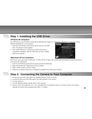 Page 33Downloaded from www.Manualslib.com manuals search engine 33
Step 1: Installing the USB Driver
Windows 98 computers
The USB driver on the CD-ROM is exclusively for Windows 98 computers.  Installing the USB driver on computers running
Windows 2000/ME/XP is not necessary.
1. Insert the CD-ROM that came with the camera into your CD-ROM
drive. The welcome screen appears.
2. Click Install USB driver. Follow the on-screen instructions to
complete the installation. After the USB driver has been installed,...