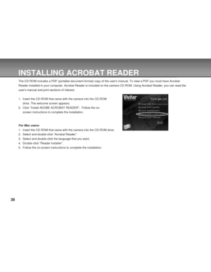 Page 38Downloaded from www.Manualslib.com manuals search engine 38
INSTALLING ACROBAT READER
The CD-ROM includes a PDF (portable document format) copy of the users manual. To view a PDF you must have Acrobat
Reader installed in your computer. Acrobat Reader is included on the camera CD ROM. Using Acrobat Reader, you can read the
users manual and print sections of interest.
1. Insert the CD-ROM that came with the camera into the CD-ROM
drive. The welcome screen appears.
2. Click Install ADOBE ACROBAT READER....