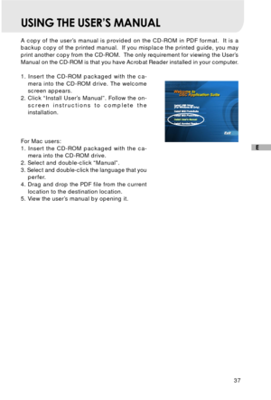 Page 3837
E
USING THE USER’S MANUAL
A copy of the user’s manual is provided on the CD-ROM in PDF format.  It is a
backup copy of the printed manual.  If you misplace the printed guide, you may
print another copy from the CD-ROM.  The only requirement for viewing the User’s
Manual on the CD-ROM is that you have Acrobat Reader installed in your computer.
1. Insert the CD-ROM packaged with the ca-
mera into the CD-ROM drive. The welcome
screen appears.
2. Click “Install User’s Manual”. Follow the on-
screen...