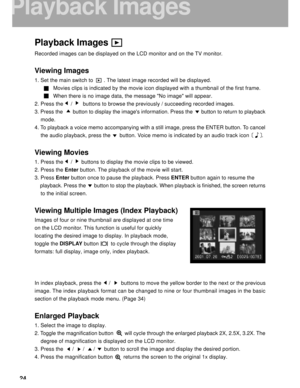 Page 25Downloaded from www.Manualslib.com manuals search engine 24
Playback Images
Recorded images can be displayed on the LCD monitor and on the TV monitor.
Viewing Images
1. Set the main switch to       . The latest image recorded will be displayed.
Movies clips is indicated by the movie icon displayed with a thumbnail of the first frame.
When there is no image data, the message No image will appear.
2. Press the     /       buttons to browse the previously / succeeding recorded images.
3. Press the...