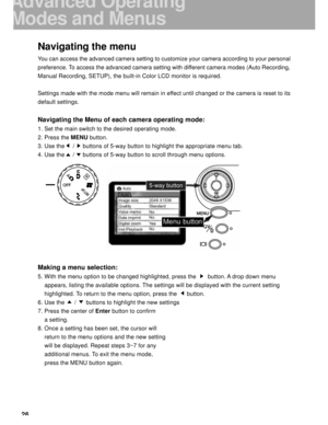 Page 27Downloaded from www.Manualslib.com manuals search engine 26
Navigating the menu
You can access the advanced camera setting to customize your camera according to your personal
preference. To access the advanced camera setting with different camera modes (Auto Recording,
Manual Recording, SETUP), the built-in Color LCD monitor is required.
Settings made with the mode menu will remain in effect until changed or the camera is reset to its
default settings.
Navigating the Menu of each camera operating mode:...