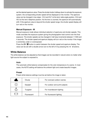 Page 31Downloaded from www.Manualslib.com manuals search engine 30
set the desired aperture value. Press the shutter button halfway down to activate the exposure
system, the corresponding shutter speed will be displayed on the monitor. The aperture
value can be changed in two steps : f/3.0 and f/6.7 at the lens wide angle position, f/3.6 and
f/8.0 at the lens telephoto position. As the lens is zoomed, the aperture will automatically
shift. If the aperture value is beyond the shutter speed range, the shutter...